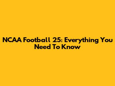 NCAA Football 25: Everything You Need To Know