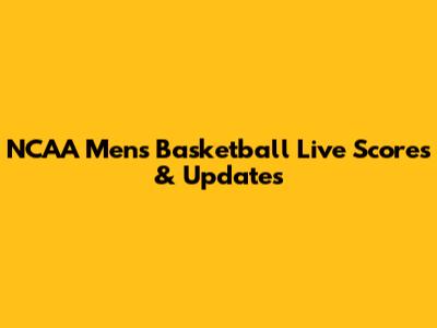 NCAA Men's Basketball Live Scores & Updates