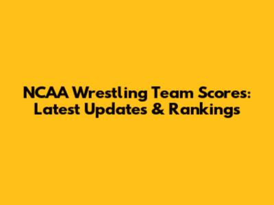 NCAA Wrestling Team Scores: Latest Updates & Rankings