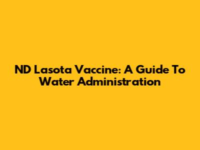 ND Lasota Vaccine: A Guide To Water Administration