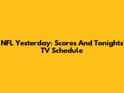 NFL Yesterday: Scores And Tonight's TV Schedule