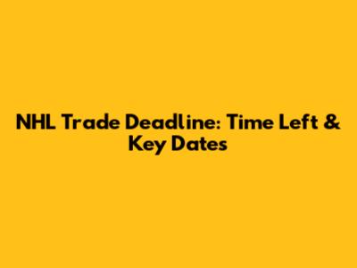 NHL Trade Deadline: Time Left & Key Dates