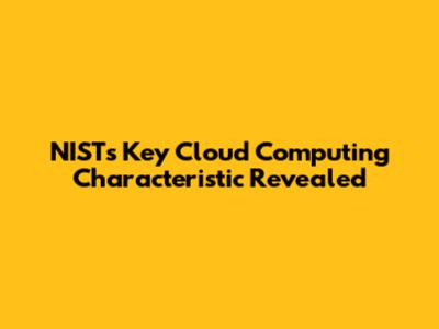 NIST's Key Cloud Computing Characteristic Revealed