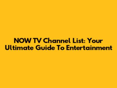 NOW TV Channel List: Your Ultimate Guide To Entertainment