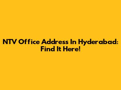 NTV Office Address In Hyderabad: Find It Here!