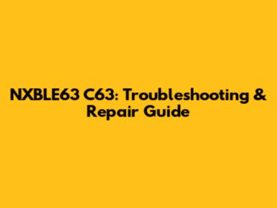 NXBLE63 C63: Troubleshooting & Repair Guide