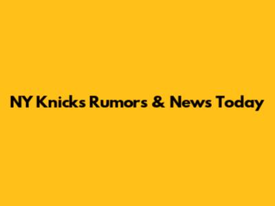 NY Knicks Rumors & News Today