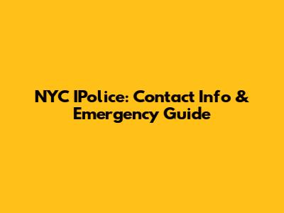 NYC IPolice: Contact Info & Emergency Guide