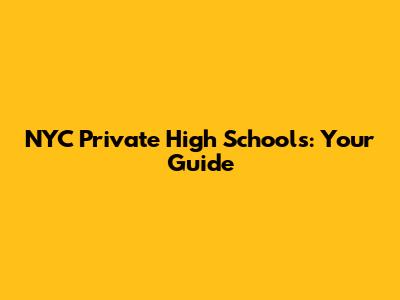 NYC Private High Schools: Your Guide
