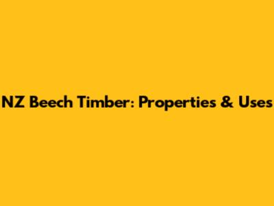 NZ Beech Timber: Properties & Uses