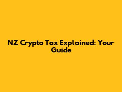 NZ Crypto Tax Explained: Your Guide