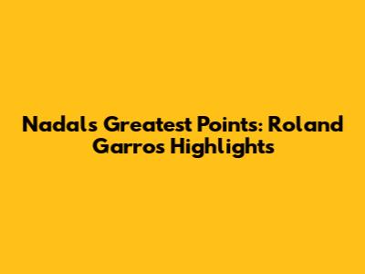Nadal's Greatest Points: Roland Garros Highlights