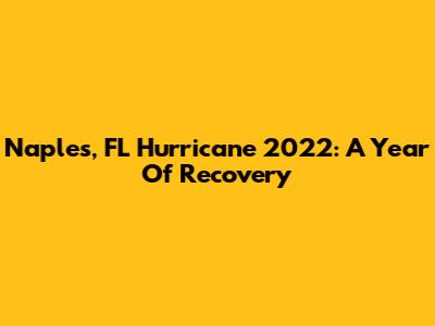 Naples, FL Hurricane 2022: A Year Of Recovery