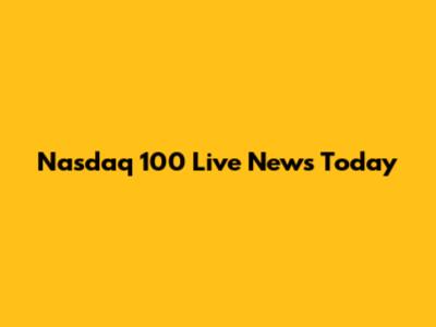 Nasdaq 100 Live News Today