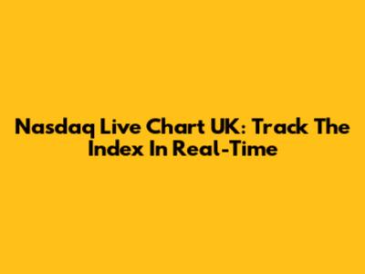 Nasdaq Live Chart UK: Track The Index In Real-Time