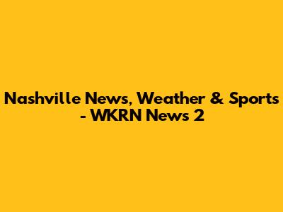Nashville News, Weather & Sports - WKRN News 2