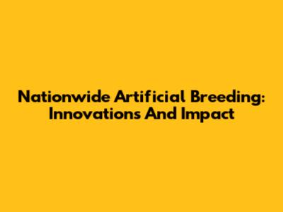 Nationwide Artificial Breeding: Innovations And Impact