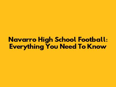 Navarro High School Football: Everything You Need To Know