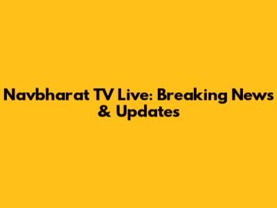 Navbharat TV Live: Breaking News & Updates