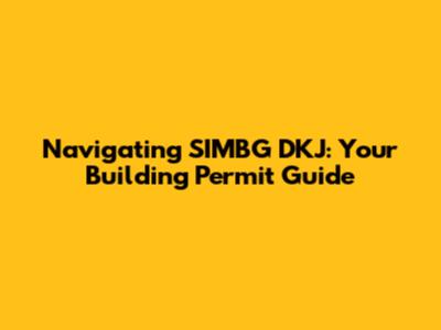 Navigating SIMBG DKJ: Your Building Permit Guide