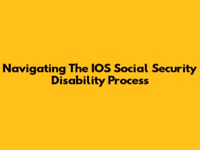 Navigating The IOS Social Security Disability Process