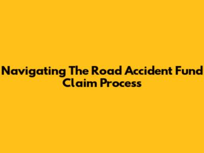 Navigating The Road Accident Fund Claim Process