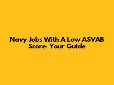 Navy Jobs With A Low ASVAB Score: Your Guide