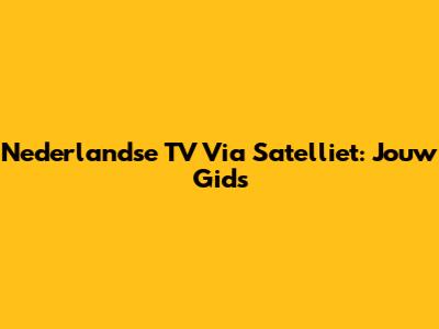 Nederlandse TV Via Satelliet: Jouw Gids