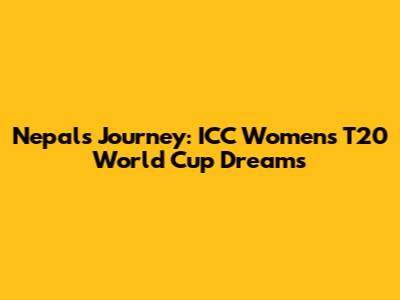 Nepal's Journey: ICC Women's T20 World Cup Dreams