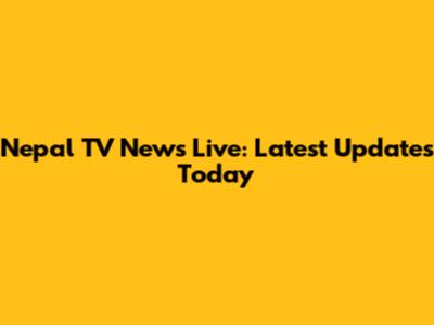Nepal TV News Live: Latest Updates Today