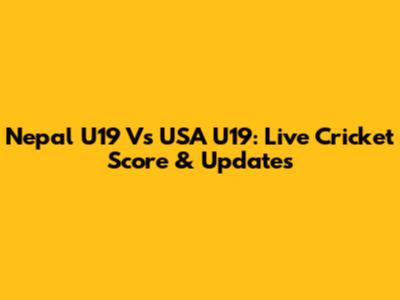 Nepal U19 Vs USA U19: Live Cricket Score & Updates