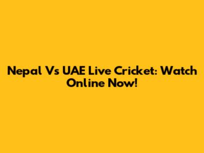 Nepal Vs UAE Live Cricket: Watch Online Now!