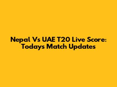 Nepal Vs UAE T20 Live Score: Today's Match Updates