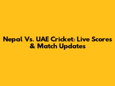 Nepal Vs. UAE Cricket: Live Scores & Match Updates