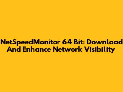 NetSpeedMonitor 64 Bit: Download And Enhance Network Visibility
