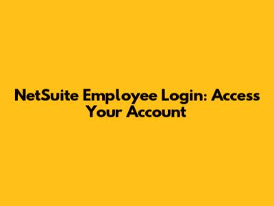 NetSuite Employee Login: Access Your Account