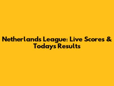 Netherlands League: Live Scores & Today's Results