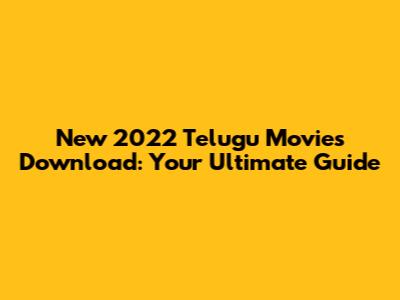 New 2022 Telugu Movies Download: Your Ultimate Guide