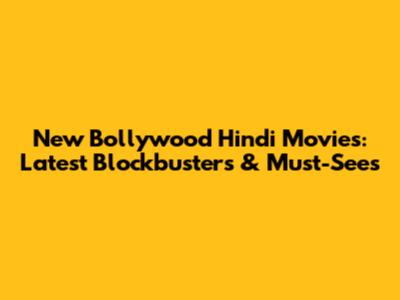 New Bollywood Hindi Movies: Latest Blockbusters & Must-Sees
