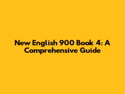 New English 900 Book 4: A Comprehensive Guide