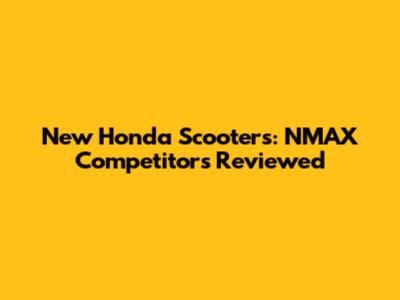 New Honda Scooters: NMAX Competitors Reviewed