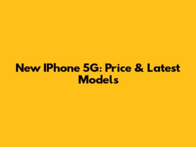 New IPhone 5G: Price & Latest Models