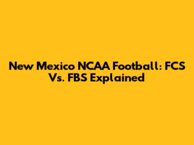 New Mexico NCAA Football: FCS Vs. FBS Explained
