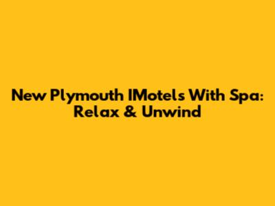 New Plymouth IMotels With Spa: Relax & Unwind