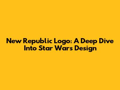 New Republic Logo: A Deep Dive Into Star Wars Design