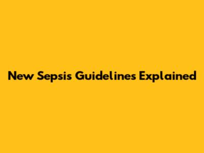 New Sepsis Guidelines Explained