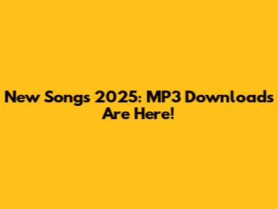 New Songs 2025: MP3 Downloads Are Here!