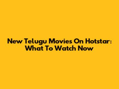 New Telugu Movies On Hotstar: What To Watch Now