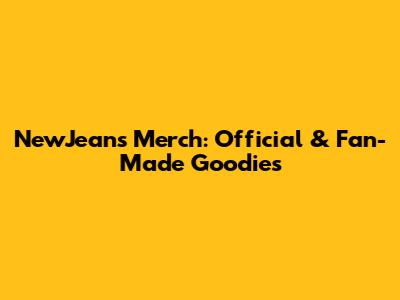 NewJeans Merch: Official & Fan-Made Goodies