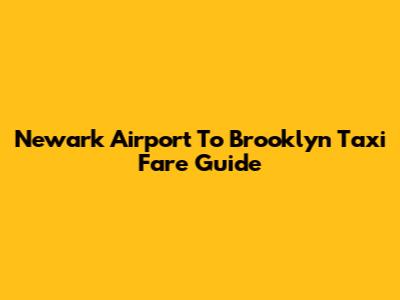 Newark Airport To Brooklyn Taxi Fare Guide